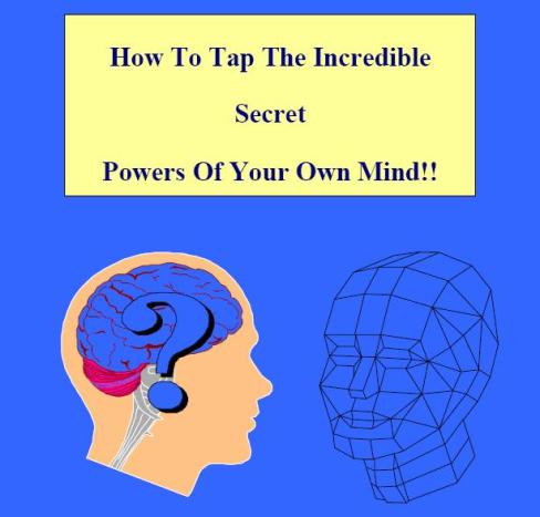 How To Tap The Incredible Secret Powers Of Your Own Mind!!